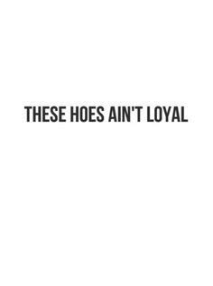 aint loyal lyrics|these hoes loyal lyrics.